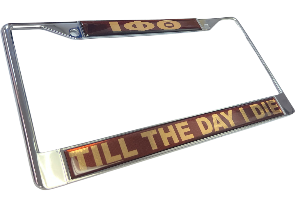 Iota Phi Theta Till The Day I Die License Plate Frame